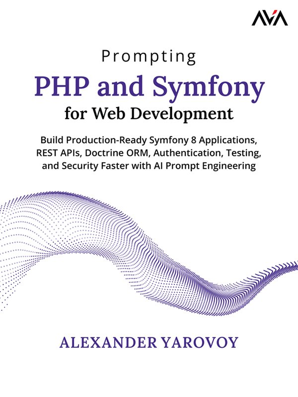 Cover of Prompting PHP and Symfony for Web Development: Build Production-Ready Symfony 8 Applications, REST APIs, Doctrine ORM, Authentication, Testing, and Security Faster with AI Prompt Engineering