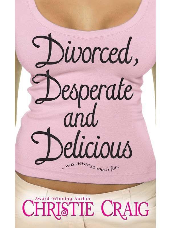Cover of Divorced, Desperate and Delicious