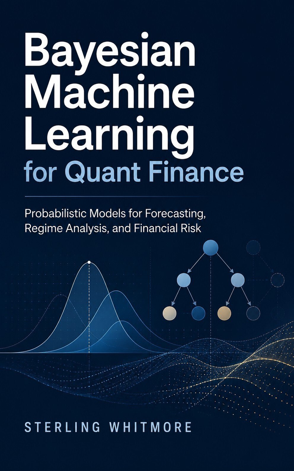 Cover of Bayesian Machine Learning for Quant Finance- Probabilistic Models for Forecasting