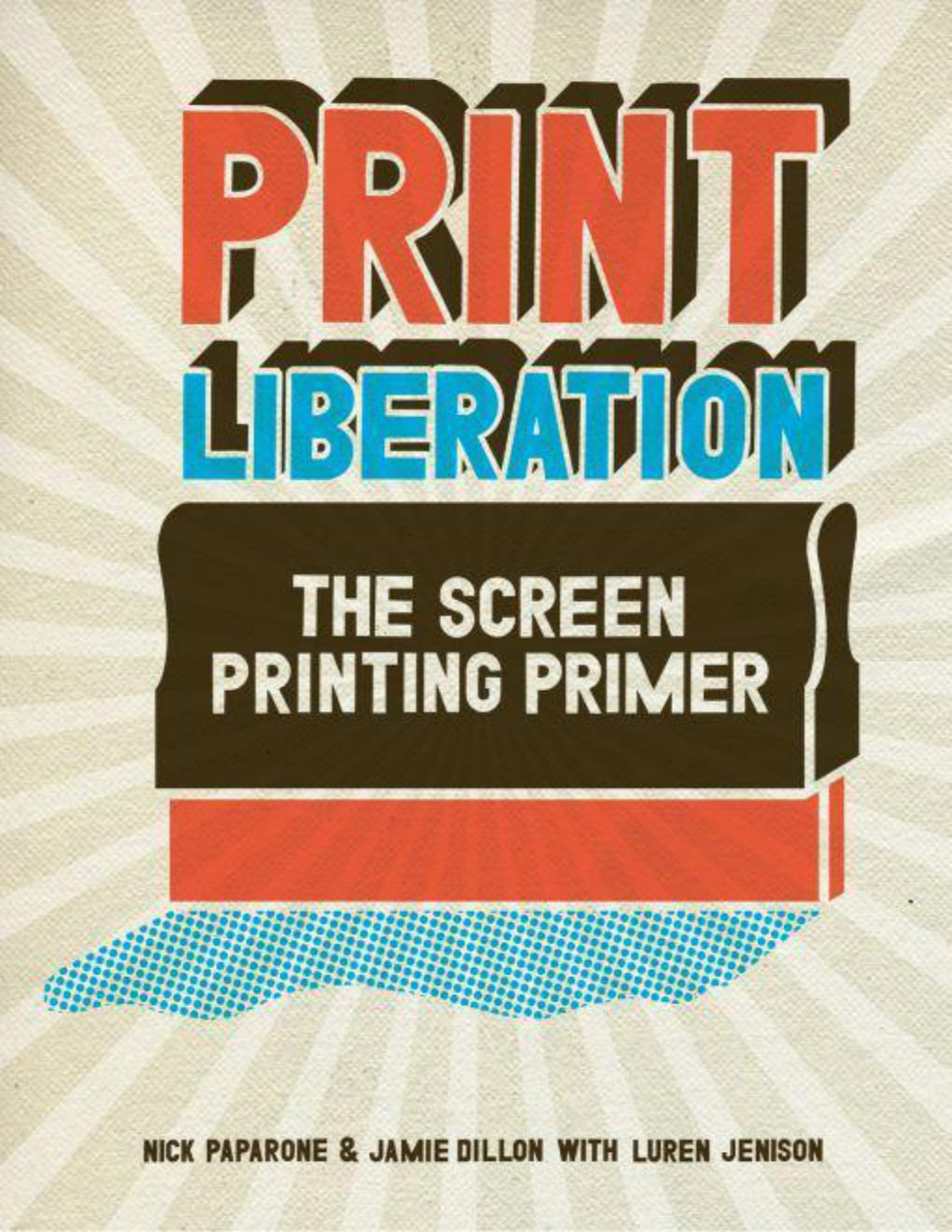 Cover of Print Liberation: The Screen Printing Primer