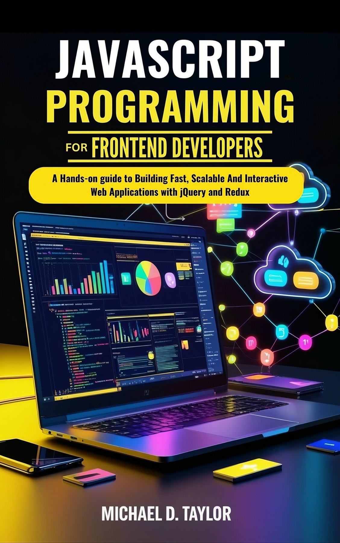 Cover of Javascript Programming For Frontend Developers : A Hands-on guide to Building Fast, Scalable And Interactive Web Applications with jQuery and Redux