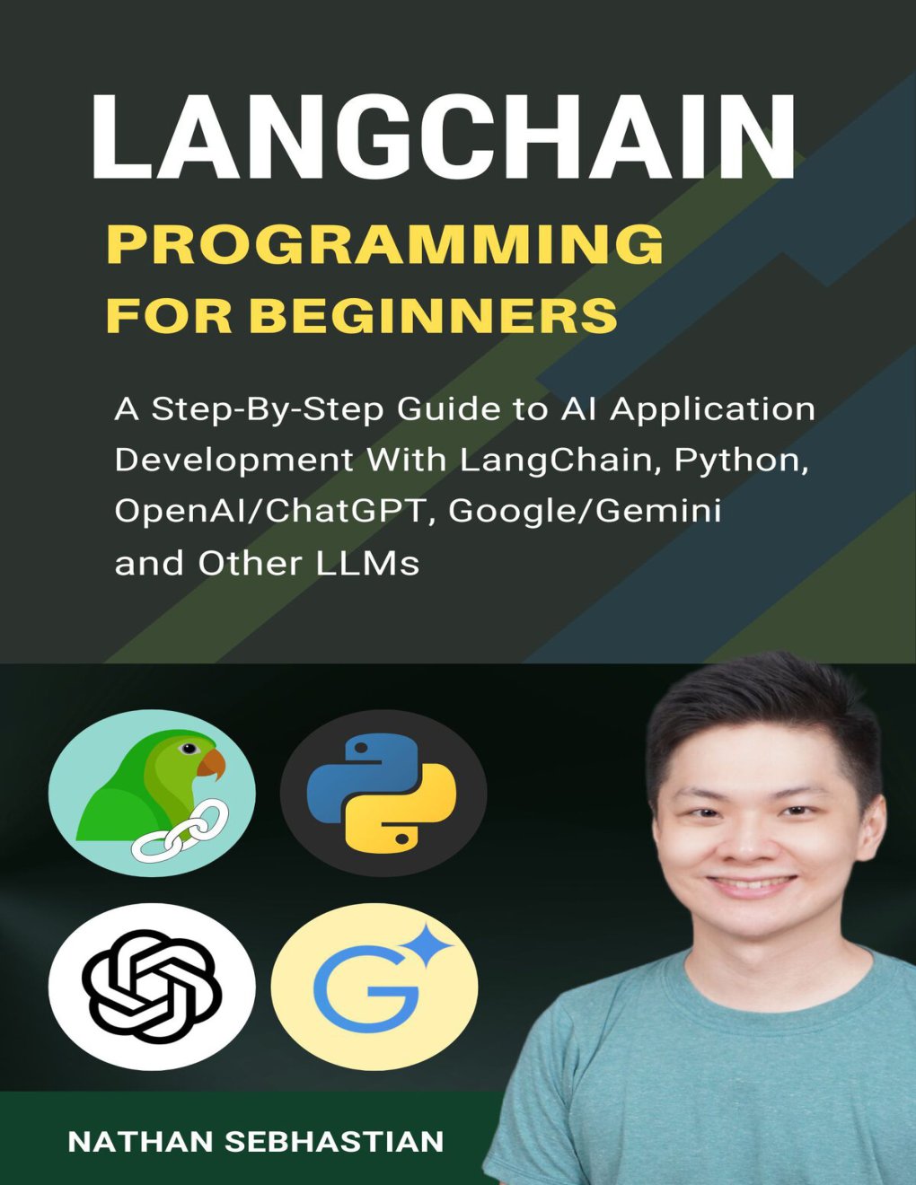 Cover of LangChain Programming for Beginners: A Step-By-Step Guide to AI Application Development With LangChain, Python, OpenAI/ChatGPT, Google/Gemini and Other LLMs (Code With Nathan)