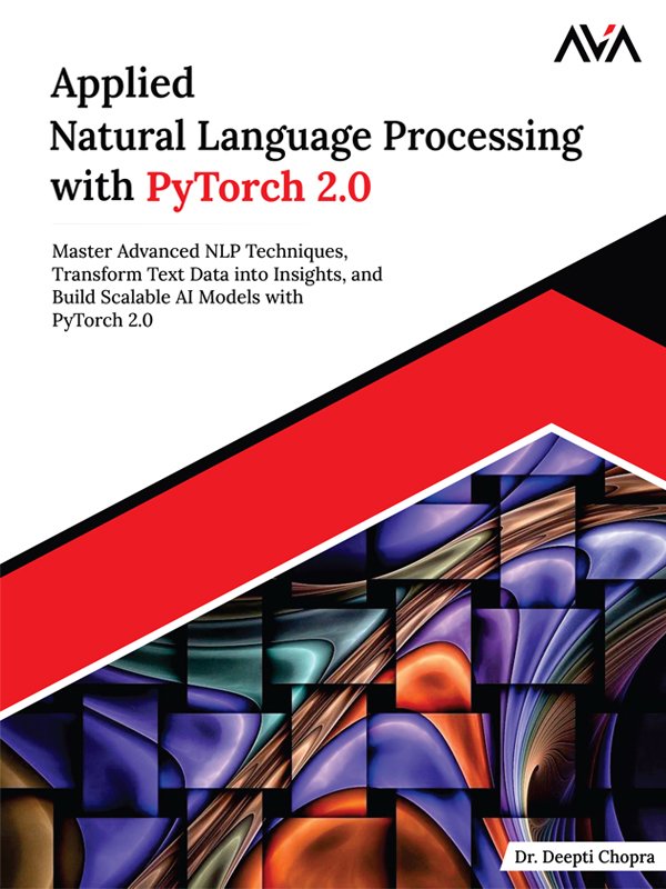Cover of Applied Natural Language Processing with PyTorch 2.0: Master Advanced NLP Techniques, Transform Text Data into Insights, and Build Scalable AI Models with PyTorch 2.0
