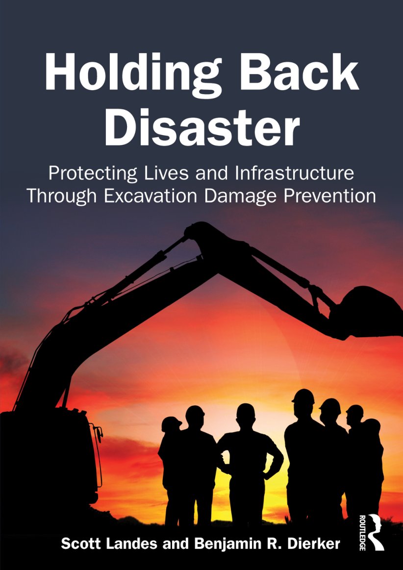 Cover of Holding Back Disaster Protecting Lives and Infrastructure Through Excavation Damage Prevention - Scott Landes