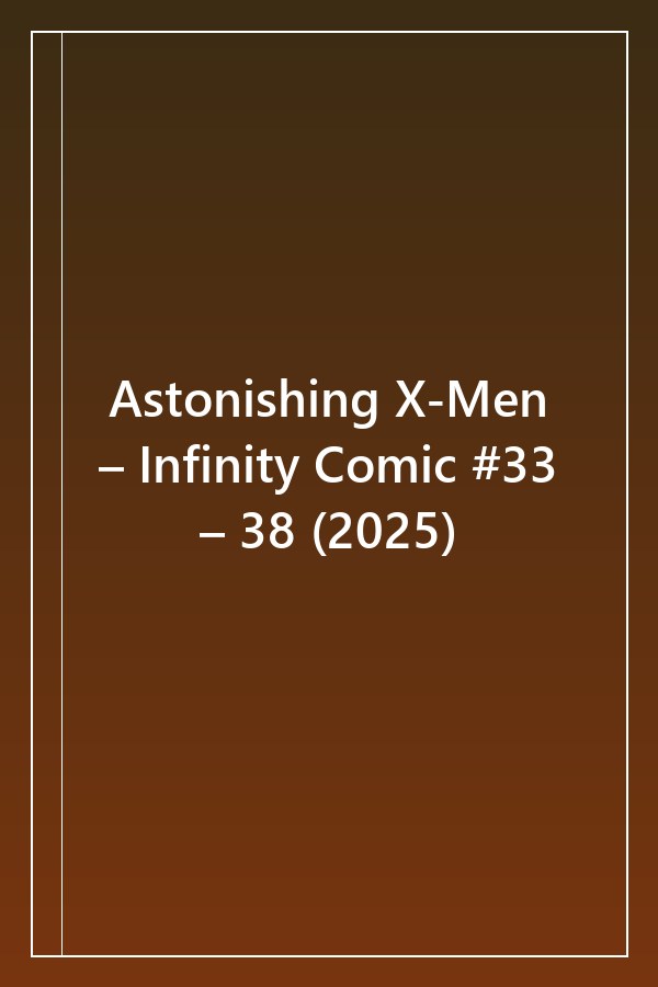 Cover of Astonishing X-Men – Infinity Comic #33 – 38 (2025)