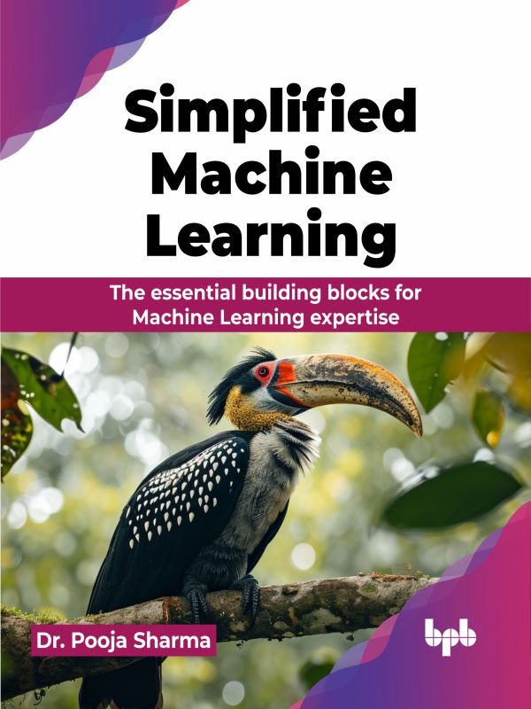 Cover of Simplified Machine Learning; The essential building blocks for Machine Learning expertise (201