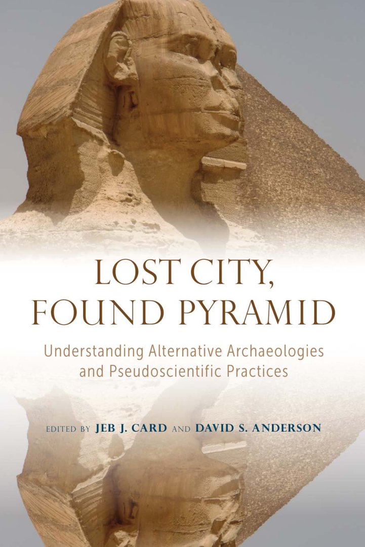 Cover of Lost City, Found Pyramid: Understanding Alternative Archaeologies and Pseudoscientific Practices