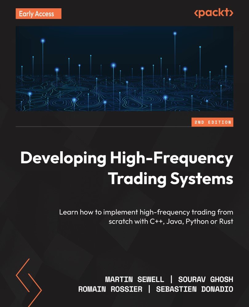 Cover of Developing High-Frequency Trading Systems - 2 Edition - Learn how to implement high-frequency trading from scratch with C++, Java, Python or Rust - Developing High-Frequency Trading Systems (for Raymond Rhine)