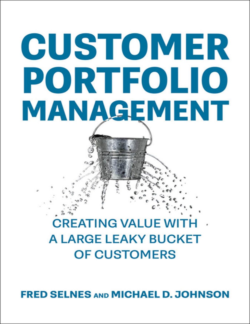 Cover of Customer Portfolio Management: Creating Value with a Large Leaky Bucket of Customers