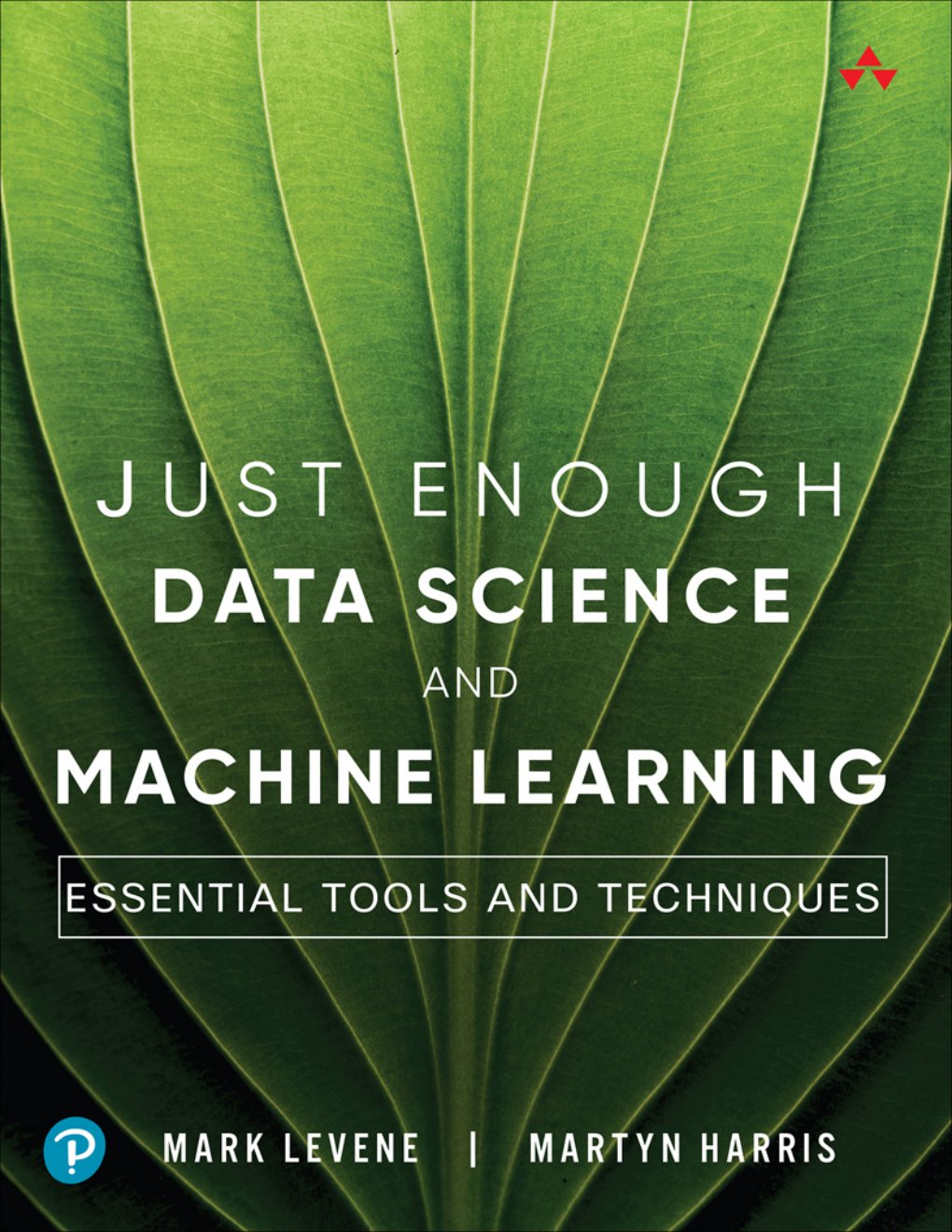 Cover of Just Enough Data Science and Machine Learning: Essential Tools and Techniques (for Peter Bellu)