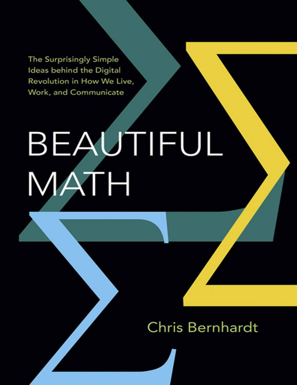 Cover of Beautiful Math: The Surprisingly Simple Ideas behind the Digital Revolution in How We Live, Work, and Communicate