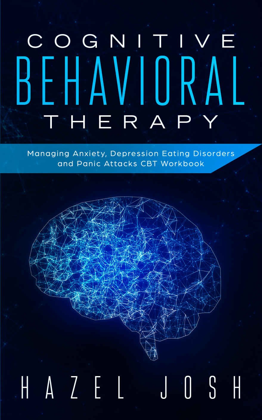 Cover of Cognitive Behavioral Therapy: Managing Anxiety, Depression, Eating Disorders and Panic Attacks, CBT Workbook (self help 1)