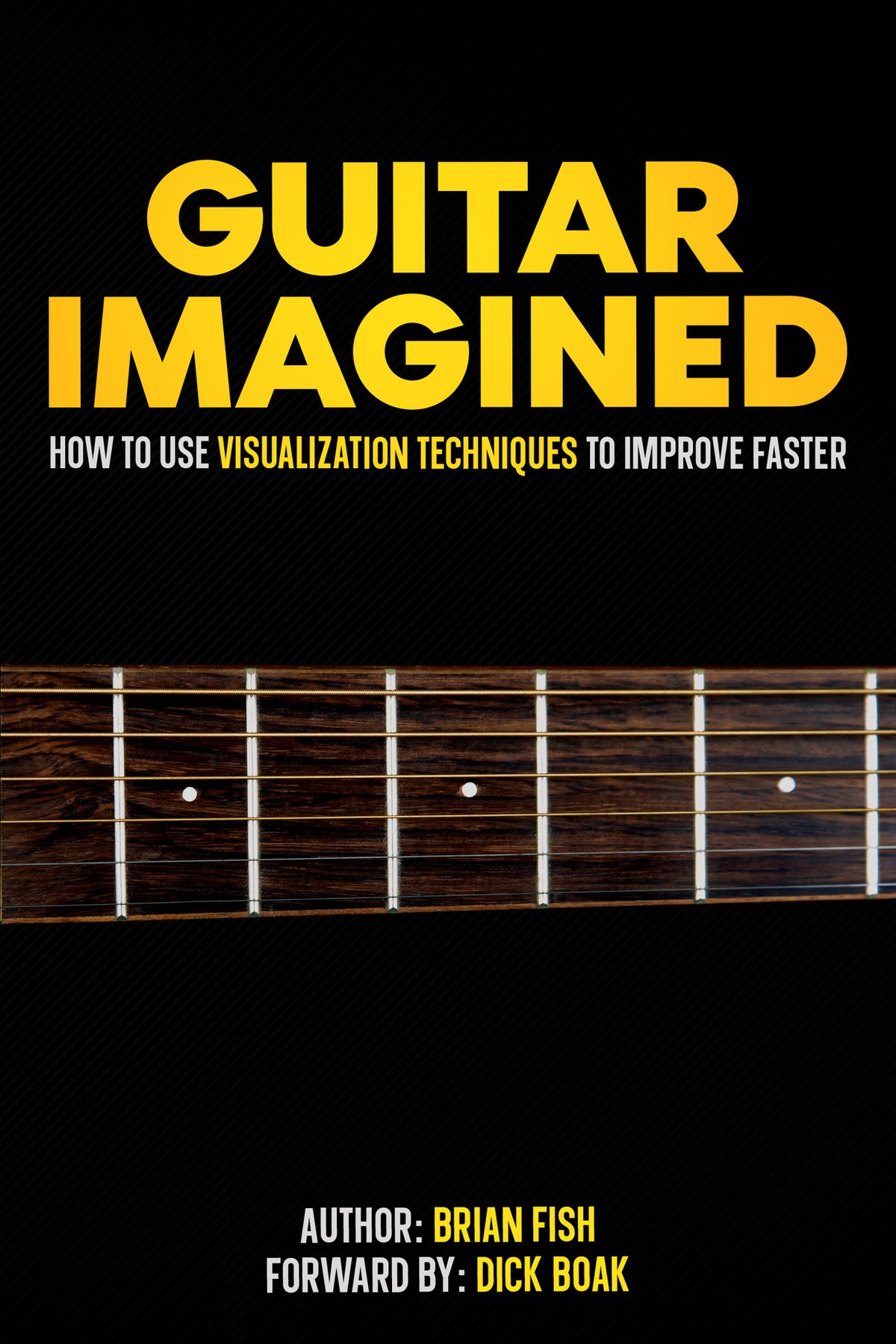 Cover of Guitar Imagined: How to Use Visualization Techniques to Improve Faster