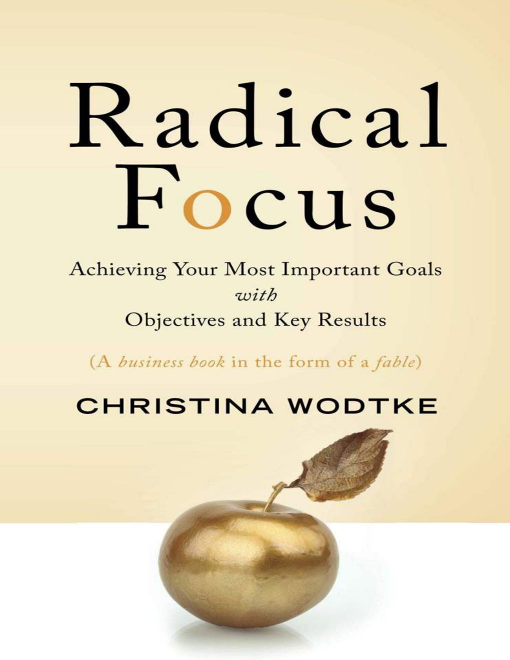 Cover of Radical Focus: Achieving Your Most Important Goals with Objectives and Key Results