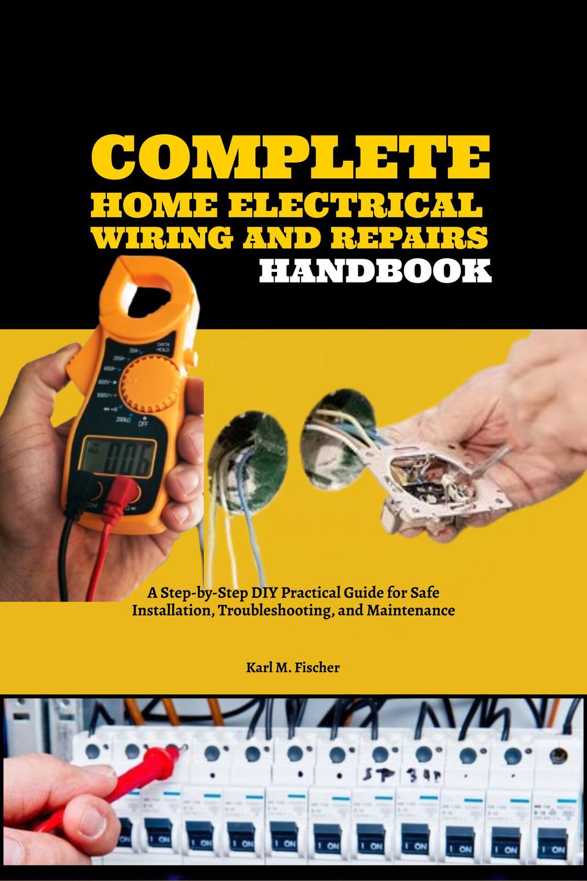 Cover of Complete Home Electrical Wiring and Repairs Handbook: A Step-by-Step DIY Practical Guide for Safe Installation, Troubleshooting, and Maintenance